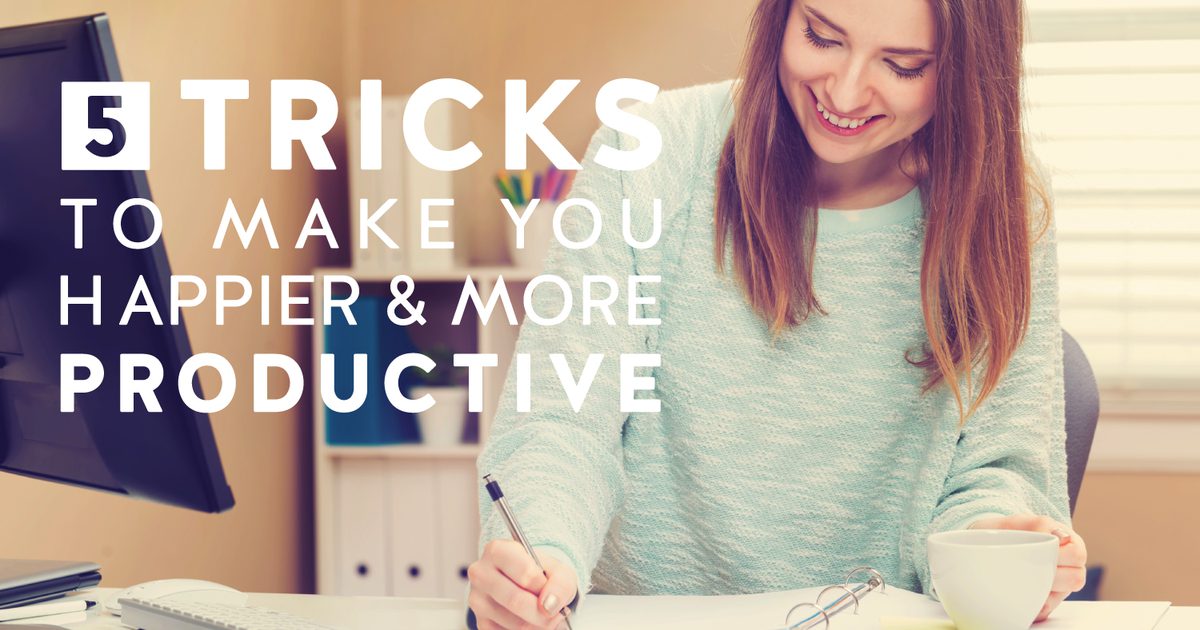 5 Tricks, da bi bili srečnejši in bolj produktivni