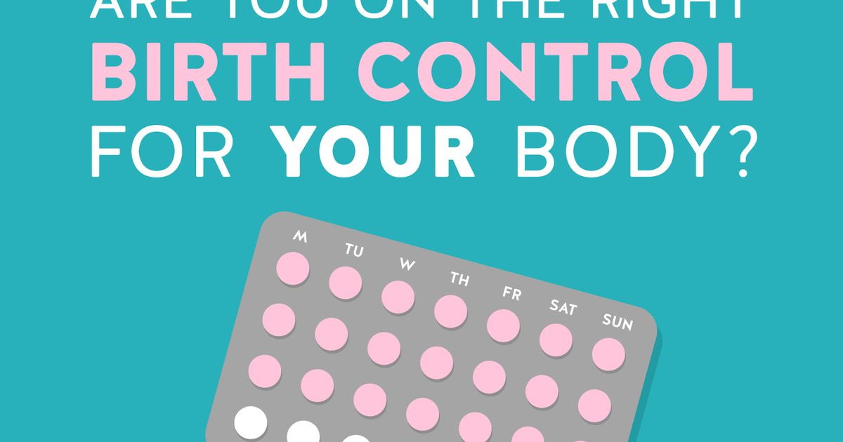 क्या आप अपने शरीर के लिए सही जन्म नियंत्रण पर हैं?