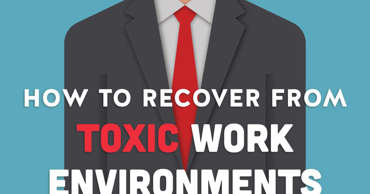 Wie man sich von toxischen Arbeitsumgebungen erholt