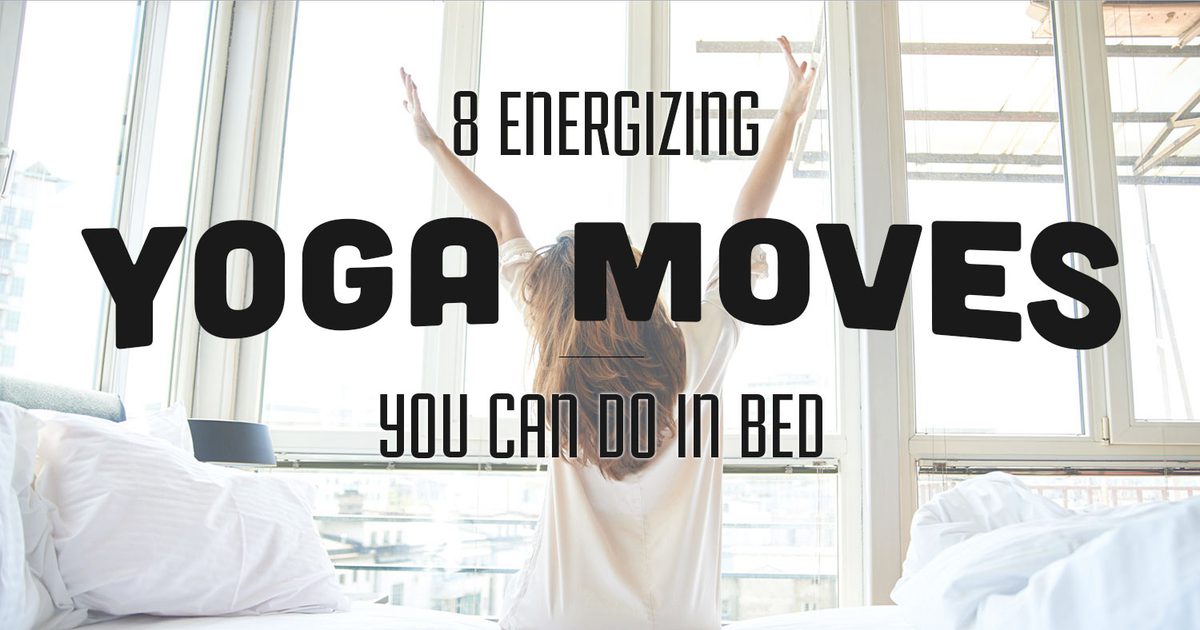 8 Energieke yogabewegingen die je in bed kunt doen