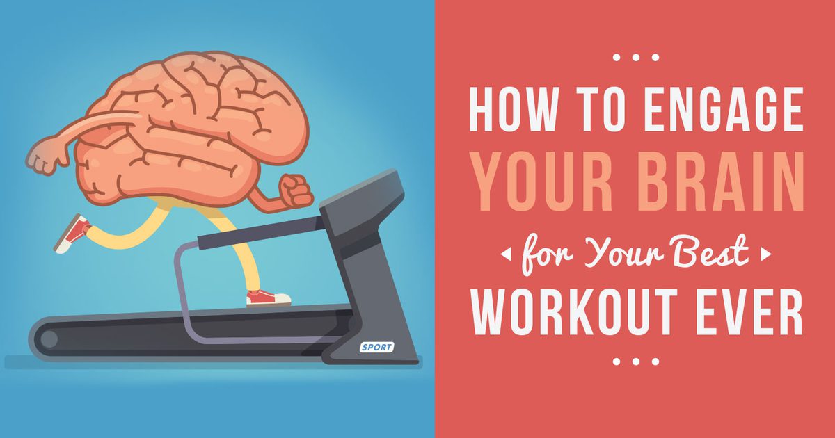 Hur man engagerar din hjärna för din bästa träning någonsin