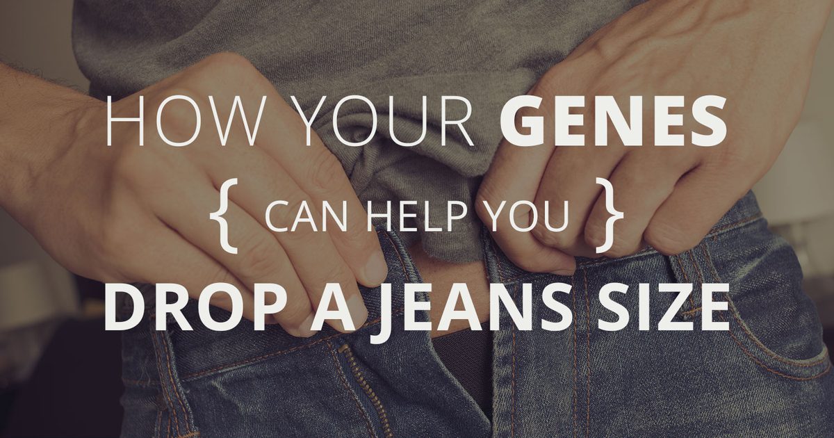 Как вашите гени могат да ви помогнат да намалите размера на дънките